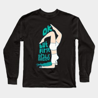 Ok but first pilates Long Sleeve T-Shirt